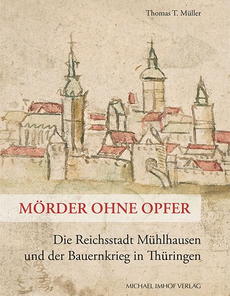 Buchcover Mörder ohne Opfer. Die Reichsstadt Mühlhausen und der Bauernkrieg in Thüringen